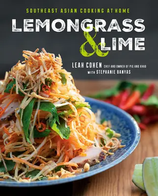Lemongrass și lime: Gătitul sud-est asiatic la domiciliu - Lemongrass and Lime: Southeast Asian Cooking at Home