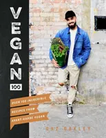 Vegan 100: Peste 100 de rețete incredibile de la vegani avangardiști - Vegan 100: Over 100 Incredible Recipes from Avant-Garde Vegan