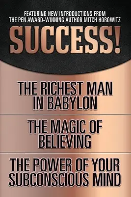 Succesul! (Ediția clasică originală): Cel mai bogat om din Babilon; Magia de a crede; Puterea minții tale subconștiente - Success! (Original Classic Edition): The Richest Man in Babylon; The Magic of Believing; The Power of Your Subconscious Mind