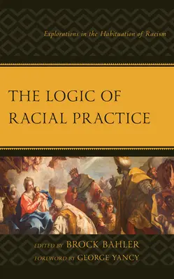 Logica practicii rasiale: Explorări în habituarea rasismului - The Logic of Racial Practice: Explorations in the Habituation of Racism