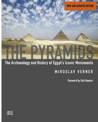 Piramidele (nou și revizuit): Arheologia și istoria monumentelor iconice ale Egiptului - The Pyramids (New and Revised): The Archaeology and History of Egypt's Iconic Monuments