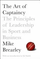 Arta de a fi căpitan: Principiile conducerii în sport și afaceri - The Art of Captaincy: The Principles of Leadership in Sport and Business