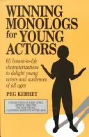 Monologuri câștigătoare pentru actori tineri: 65 de caracterizări sincere pentru a încânta tinerii actori și publicul de toate vârstele - Winning Monologs for Young Actors: 65 Honest-To-Life Characterizations to Delight Young Actors and Audiences of All Ages