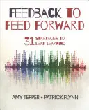 Feedback to Feed Forward: 31 de strategii pentru a conduce învățarea - Feedback to Feed Forward: 31 Strategies to Lead Learning