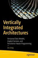 Arhitecturi integrate vertical: Modele de date cu versiuni, servicii implicite și programare bazată pe persistență - Vertically Integrated Architectures: Versioned Data Models, Implicit Services, and Persistence-Aware Programming