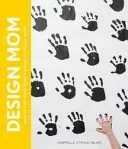 Design Mom: Cum să trăiești cu copii: A Room-By-Room Guide - Design Mom: How to Live with Kids: A Room-By-Room Guide