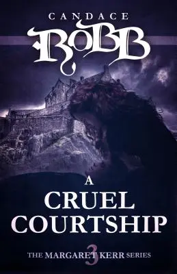 A Cruel Courtship: Seria Margaret Kerr - Cartea a treia - A Cruel Courtship: The Margaret Kerr Series - Book Three