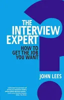 Expertul în interviuri: Cum să obții jobul pe care ți-l dorești - The Interview Expert: How to Get the Job You Want