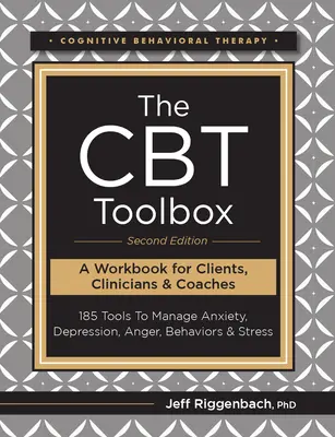 The CBT Toolbox, ediția a doua: 185 de instrumente pentru gestionarea anxietății, depresiei, furiei, comportamentelor și stresului - The CBT Toolbox, Second Edition: 185 Tools to Manage Anxiety, Depression, Anger, Behaviors & Stress