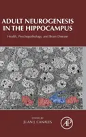 Neurogeneza adultă în hipocampus: Sănătate, psihopatologie și boli ale creierului - Adult Neurogenesis in the Hippocampus: Health, Psychopathology, and Brain Disease