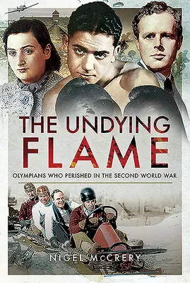 Flacăra nemuritoare: Olimpicii care au pierit în al Doilea Război Mondial - The Undying Flame: Olympians Who Perished in the Second World War