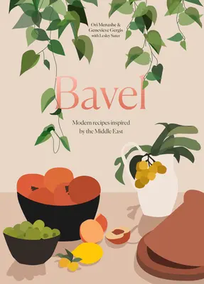 Bavel: Rețete moderne inspirate de Orientul Mijlociu [O carte de bucate] - Bavel: Modern Recipes Inspired by the Middle East [A Cookbook]