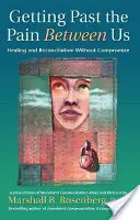 Trecând peste durerea dintre noi: Vindecare și reconciliere fără compromisuri - Getting Past the Pain Between Us: Healing and Reconciliation Without Compromise