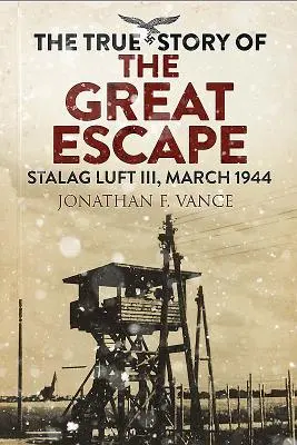 Povestea adevărată a Marii Evadări: Stalag Luft III, martie 1944 - The True Story of the Great Escape: Stalag Luft III, March 1944