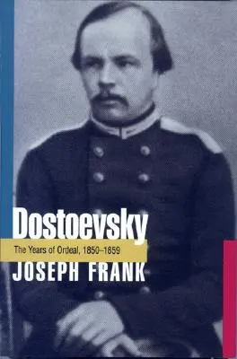Dostoievski: Anii de încercare, 1850-1859 - Dostoevsky: The Years of Ordeal, 1850-1859