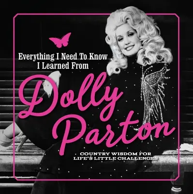 Tot ce trebuie să știu am învățat de la Dolly Parton: Înțelepciune rurală pentru micile provocări ale vieții - Everything I Need to Know I Learned from Dolly Parton: Country Wisdom for Life's Little Challenges