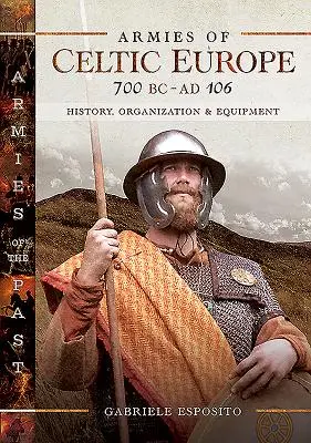 Armatele Europei celtice din 700 î.Hr. până în 106 d.Hr.: istorie, organizare și echipament - Armies of Celtic Europe 700 BC to Ad 106: History, Organization and Equipment