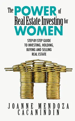 Puterea investițiilor imobiliare pentru femei: Ghid pas cu pas pentru a investi, a cumpăra și a vinde proprietăți imobiliare: A Step-By-Step Guide to Investing, Buying, and Selling Real Estate - The Power of Real Estate Investing for Women: A Step-By-Step Guide to Investing, Buying, and Selling Real Estate