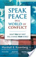 Speak Peace in a World of Conflict: Ce vei spune în continuare îți va schimba lumea - Speak Peace in a World of Conflict: What You Say Next Will Change Your World