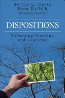 Dispoziții: Reîncadrarea predării și învățării - Dispositions: Reframing Teaching and Learning