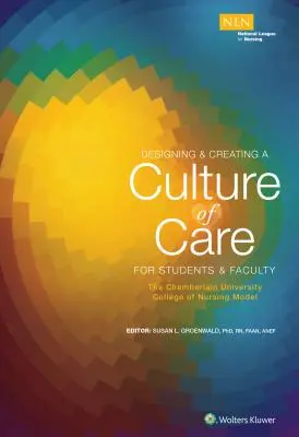 Proiectarea și crearea unei culturi a îngrijirii pentru studenți și cadre didactice: Modelul Colegiului de Nursing al Universității Chamberlain - Designing & Creating a Culture of Care for Students & Faculty: The Chamberlain University College of Nursing Model