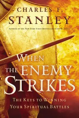 Când dușmanul lovește: Cheile pentru câștigarea bătăliilor tale spirituale - When the Enemy Strikes: The Keys to Winning Your Spiritual Battles