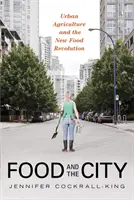 Mâncarea și orașul: Agricultura urbană și noua revoluție alimentară - Food and the City: Urban Agriculture and the New Food Revolution