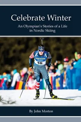 Sărbătoriți iarna: Poveștile unui olimpic despre o viață în schiul nordic - Celebrate Winter: An Olympian's Stories of a Life in Nordic Skiing