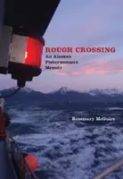 Rough Crossing: Memoriile unei pescărițe din Alaska (An Alaskan Fisherwoman's Memoir) - Rough Crossing: An Alaskan Fisherwoman's Memoir