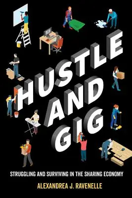 Hustle and Gig: Lupta și supraviețuirea în economia de partajare - Hustle and Gig: Struggling and Surviving in the Sharing Economy