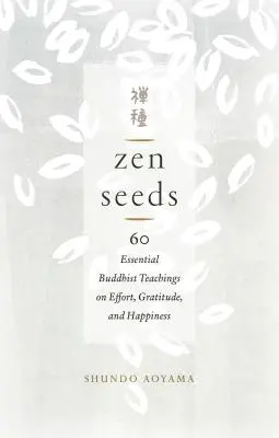 Semințe Zen: 60 de învățături budiste esențiale despre efort, recunoștință și fericire - Zen Seeds: 60 Essential Buddhist Teachings on Effort, Gratitude, and Happiness