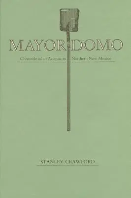 Mayordomo: Cronica unui Acequia din nordul statului New Mexico - Mayordomo: Chronicle of an Acequia in Northern New Mexico