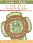 Învață să desenezi modele celtice - Exerciții și modele pentru artiști și meșteșugari - Learn to Draw Celtic Designs - Exercises and Patterns for Artists and Crafters