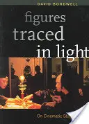 Figuri trasate în lumină: Despre punerea în scenă cinematografică - Figures Traced in Light: On Cinematic Staging