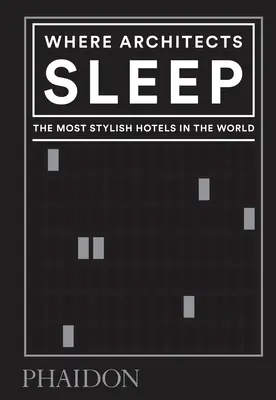 Unde dorm arhitecții: Cele mai stilate hoteluri din lume - Where Architects Sleep: The Most Stylish Hotels in the World