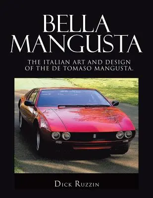 Bella Mangusta: Arta și designul italian al lui De Tomaso Mangusta. - Bella Mangusta: The Italian Art and Design of the De Tomaso Mangusta.