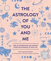 Astrologia ta și a mea: Cum să înțelegi și să îmbunătățești fiecare relație din viața ta - The Astrology of You and Me: How to Understand and Improve Every Relationship in Your Life