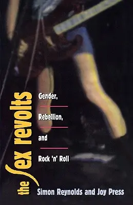 Sex Revolts: Gen, rebeliune și rock 'n' roll - Sex Revolts: Gender, Rebellion, and Rock 'n' Roll