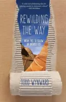 Rewilding the Way: Eliberează-te pentru a urma un Dumnezeu neîmblânzit - Rewilding the Way: Break Free to Follow an Untamed God