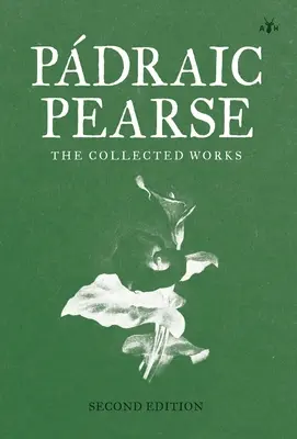 Padraic Pearse: Opere colecționate - Padraic Pearse: The Collected Works