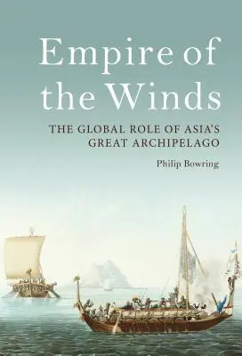 Empire of the Winds: Rolul global al marelui arhipelag al Asiei - Empire of the Winds: The Global Role of Asia's Great Archipelago