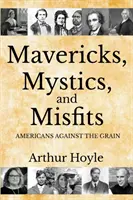 Mavericks, Mystics, and Misfits: Americanii contra curentului - Mavericks, Mystics, and Misfits: Americans Against the Grain