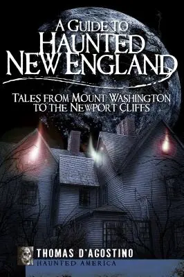 Un ghid al New England-ului bântuit: Povești de la Mount Washington la Newport Cliffs - A Guide to Haunted New England: Tales from Mount Washington to the Newport Cliffs