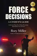 Decizii privind forța: Ghidul cetățeanului pentru înțelegerea modului în care poliția determină utilizarea adecvată a forței - Force Decisions: A Citizen's Guide to Understanding How Police Determine Appropriate Use of Force