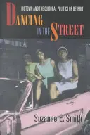 Dancing in the Street: Motown și politica culturală a orașului Detroit - Dancing in the Street: Motown and the Cultural Politics of Detroit
