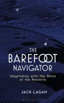 Navigatorul desculț: Găsirea drumului cu abilitățile anticilor - The Barefoot Navigator: Wayfinding with the Skills of the Ancients