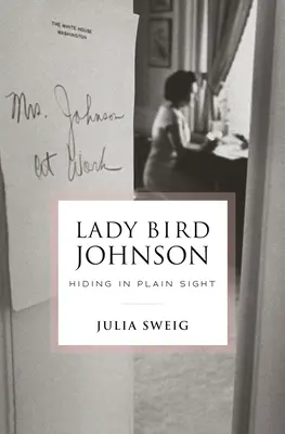 Lady Bird Johnson: ascunsă în văzul tuturor - Lady Bird Johnson: Hiding in Plain Sight