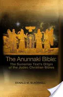 Biblia Anunnaki: Originea textului sumerian al Bibliilor iudeo-creștine - The Anunnaki Bible: The Sumerian Text's Origin of the Judeo Christian Bibles