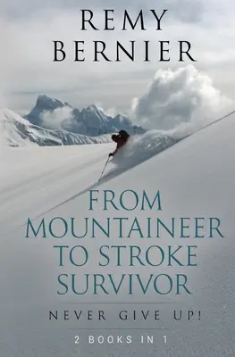 De la alpinist la supraviețuitor al accidentului vascular cerebral: Nu renunțați niciodată! - From Mountaineer to Stroke Survivor: Never Give Up!