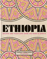 Etiopia - Rețete și tradiții din cornul Africii - Ethiopia - Recipes and traditions from the horn of Africa